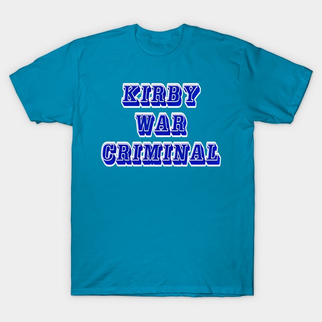 Kirby - War Criminal - Front T-Shirt by SubversiveWare